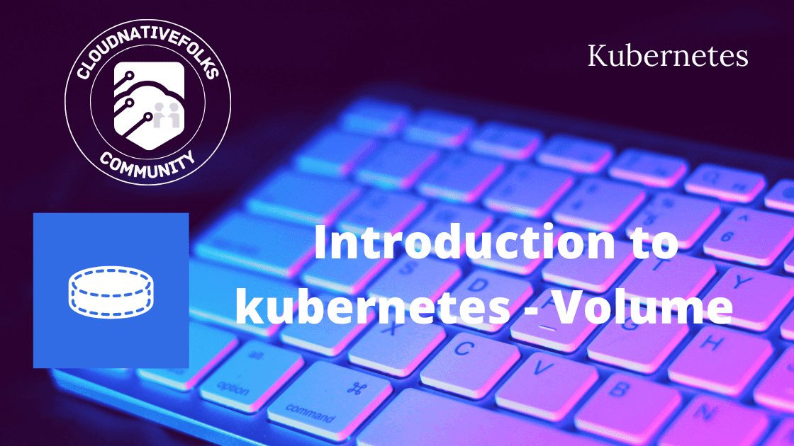 Introduction to kubernetes - Volume