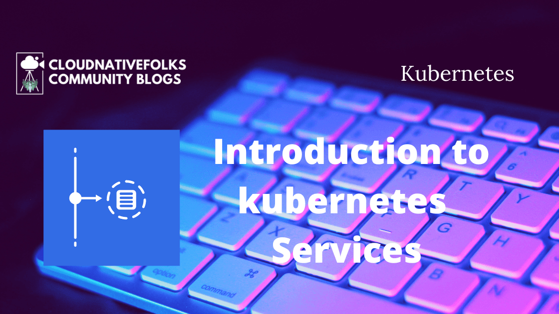 Introduction to kubernetes - Services