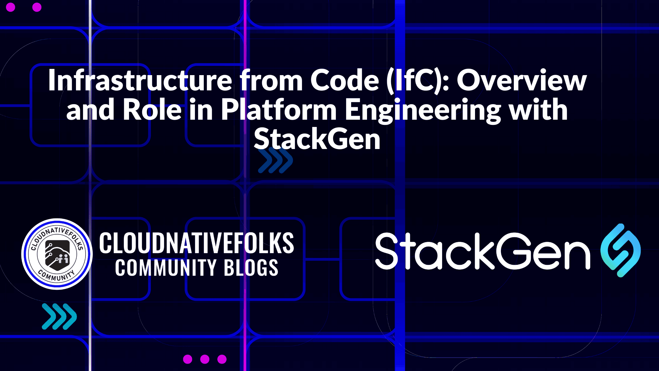 Infrastructure from Code (IfC): Overview and Role in Platform Engineering with StackGen